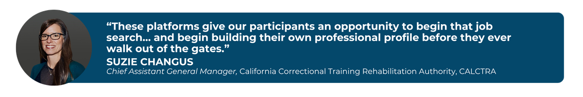 “Give our participants an opportunity to begin that job search… and begin building their own professional profile before they ever walk out of the gates.”